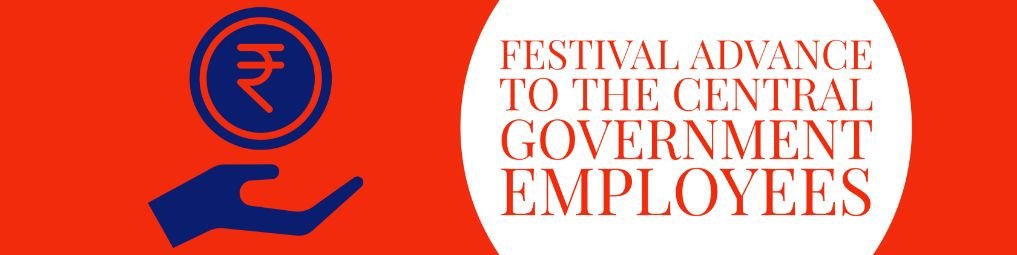 Festival Advance to the Central Government Employees