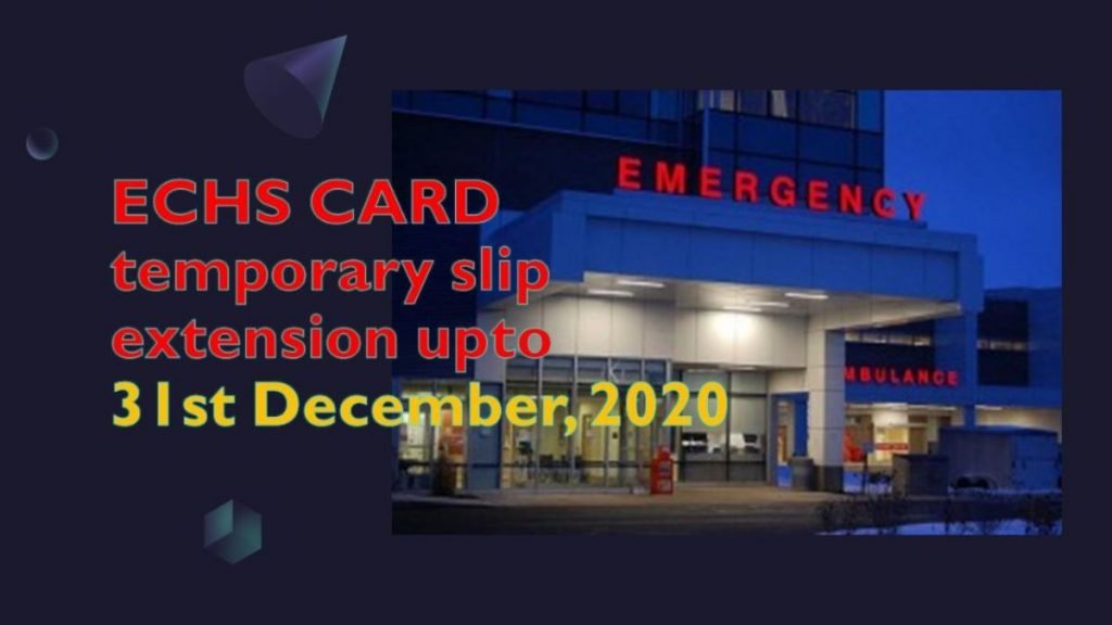 ECHS card temporary slip extension upto 31st December, 2020
