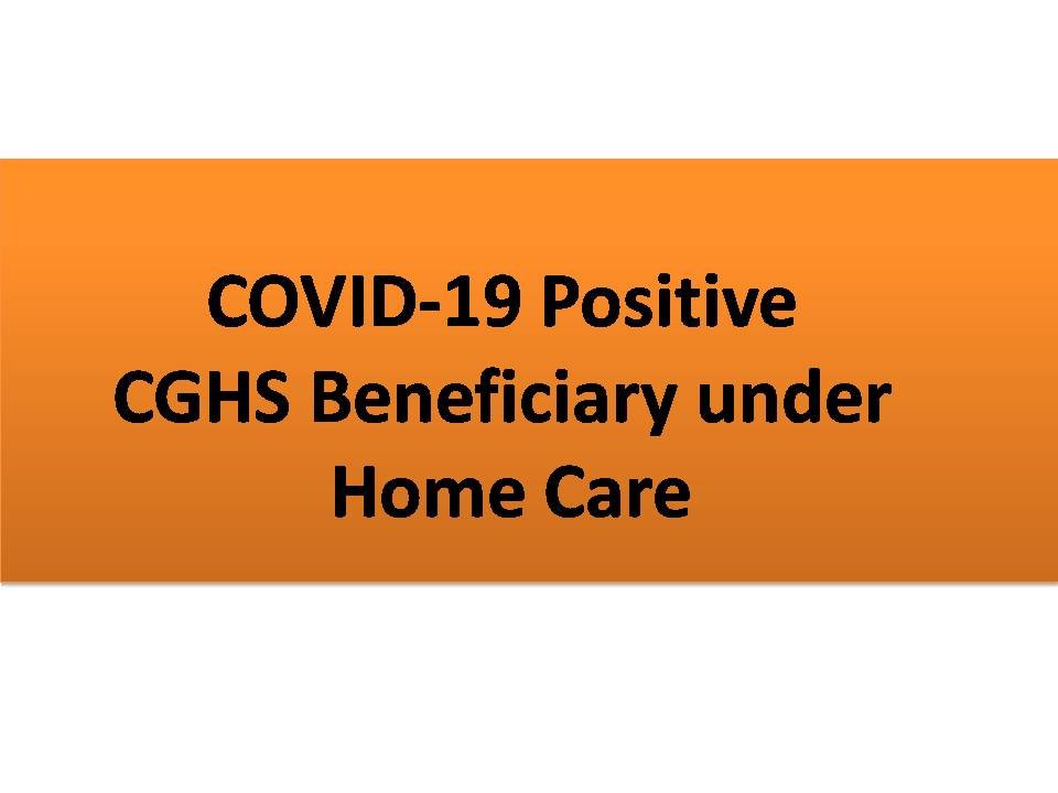 COVID-19 Positive CGHS Beneficiary under Home Care