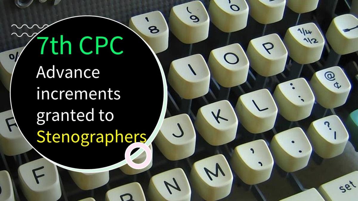 7th CPC Advance increments granted to Stenographers