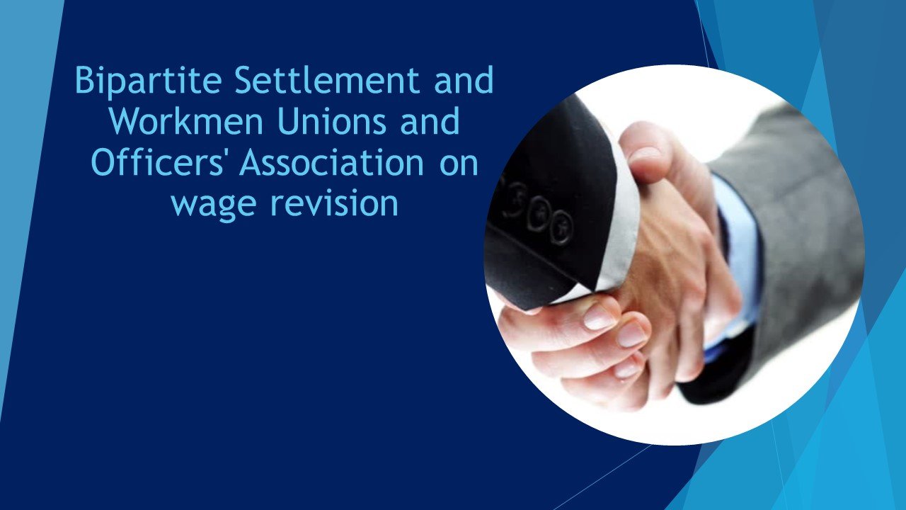 Bipartite Settlement and Workmen Unions and Officers' Association on wage revision