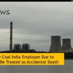 Demise of Any Coal India Employee Due to Covid 19 Will Be Treated as Accidental Death