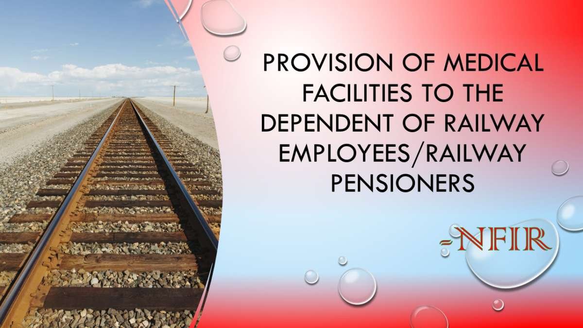 Provision of medical facilities to the dependent of Railway employees/Railway pensioners