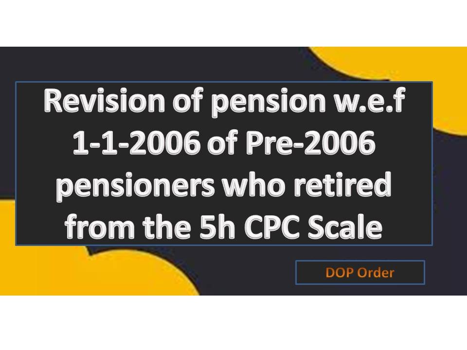 Revision of pension w.e.f 1-1-2006 of Pre-2006 pensioners