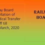 Railway Board Cancellation of Periodical Transfer of Staff till 31st March, 2020