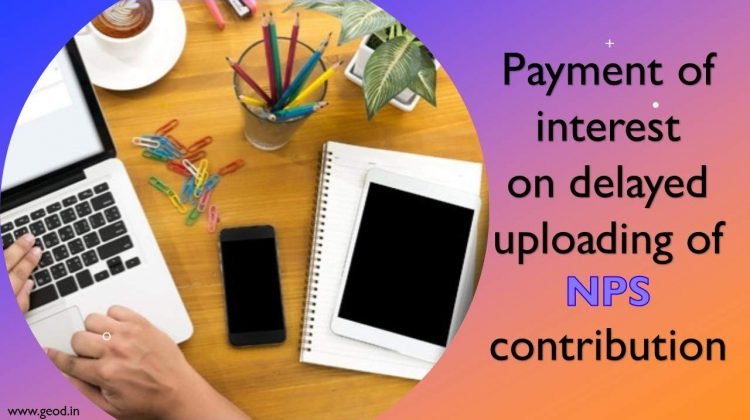 Payment of interest on delayed uploading of NPS contribution