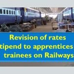 Revision of rates of stipend to apprentices and trainees on Railways