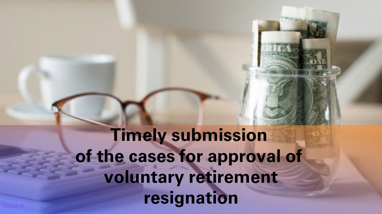 timely-submission-of-the-cases-for-approval-of-voluntary-retirement