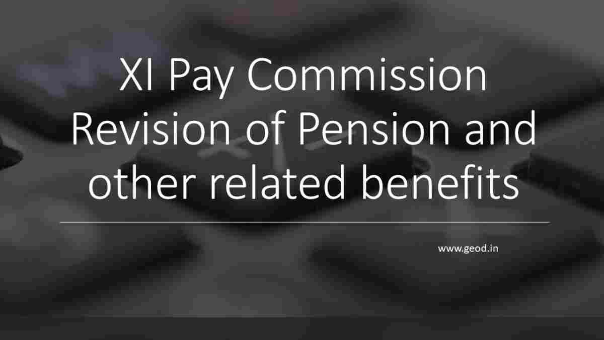 XI Pay Commission Revision Of Pension And Other Related Benefits