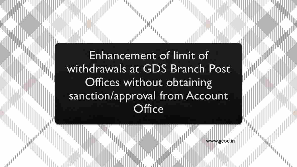Enhancement of limit of withdrawals at GDS Branch Post Offices without