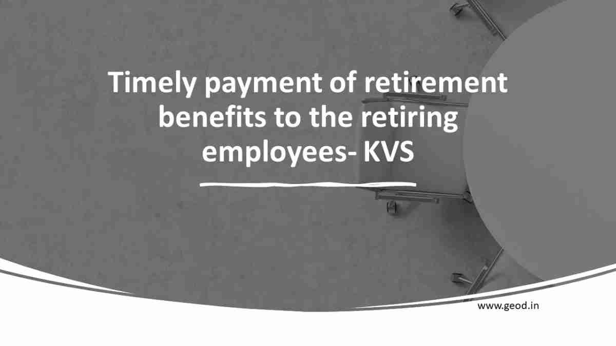 KVS Timely payment of retirement benefits to the retiring employees