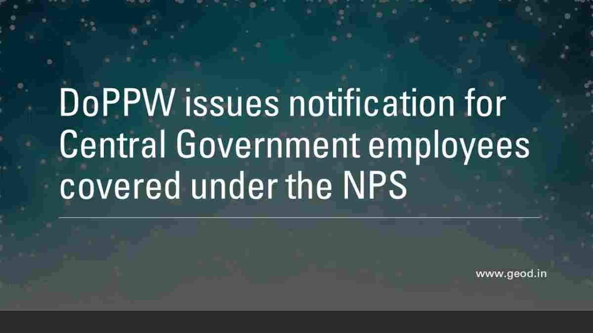 DoPPW issues notification for Central Government employees covered