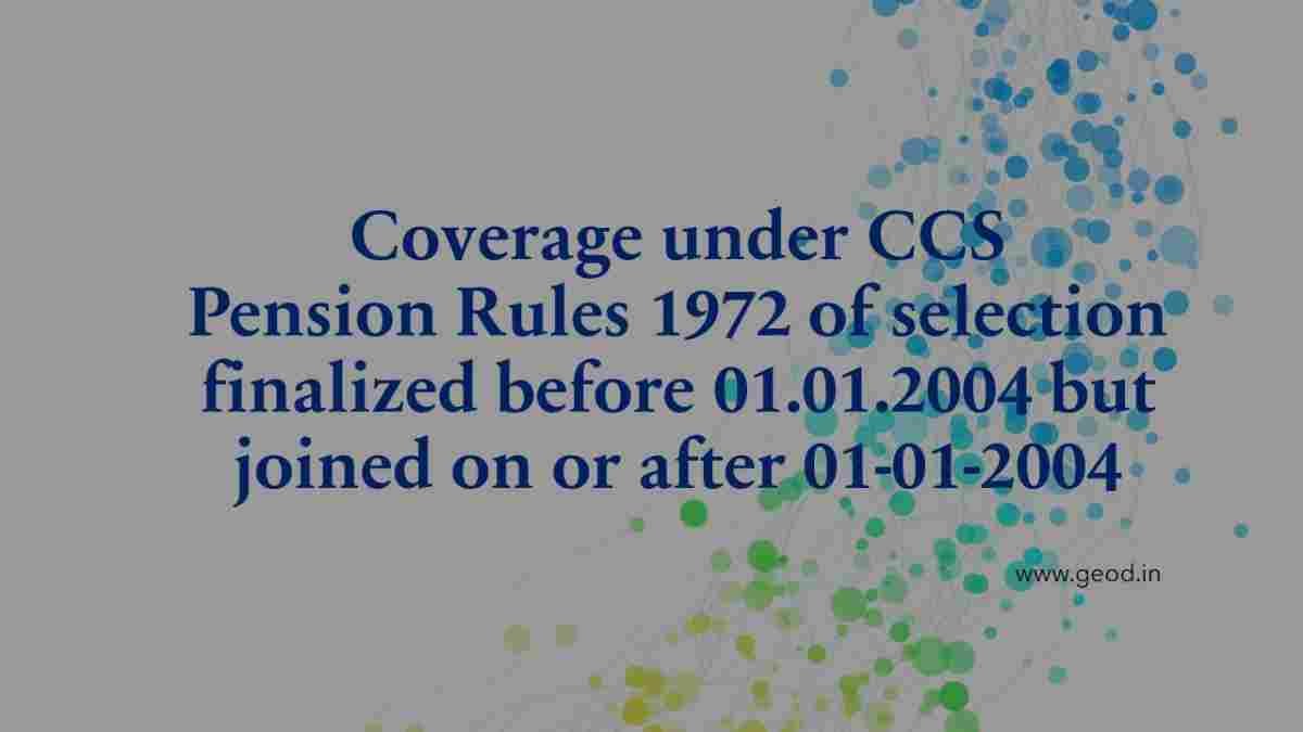 Coverage Under CCS Pension Rules 1972 Of Selection Finalized Before 01. ...