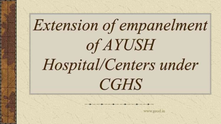 Extension of empanelment of AYUSH Hospital/Centers under CGHS