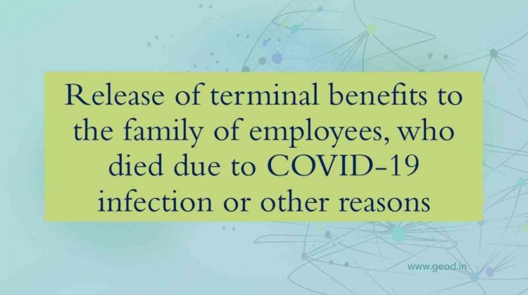 Release of terminal benefits to the family of employees, who died due to COVID-19 infection or other reasons