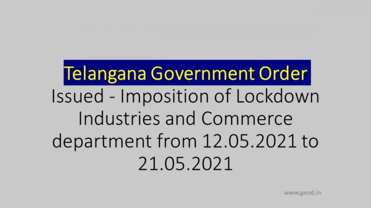 Telangana Government Order Issued - Imposition of Lockdown Industries and Commerce department from 12.05.2021 to 21.05.2021