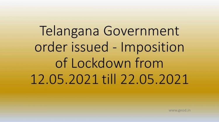 Telangana Government order issued - Imposition of Lockdown from 12.05.2021 till 22.05.2021