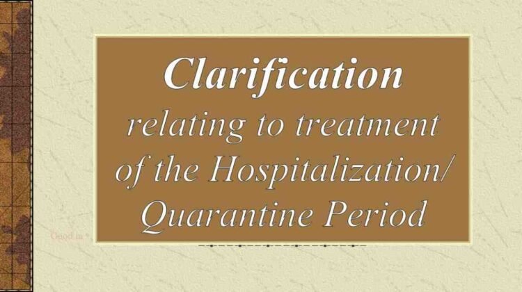 Clarification relating to treatment of the Hospitalization/ Quarantine Period