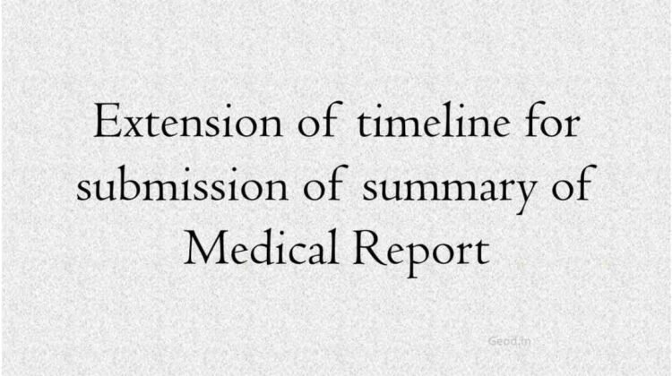 Extension of timeline for submission of summary of Medical Report