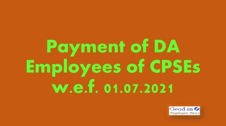 Payment of DA Employees of CPSEs w.e.f. 01.07.2021