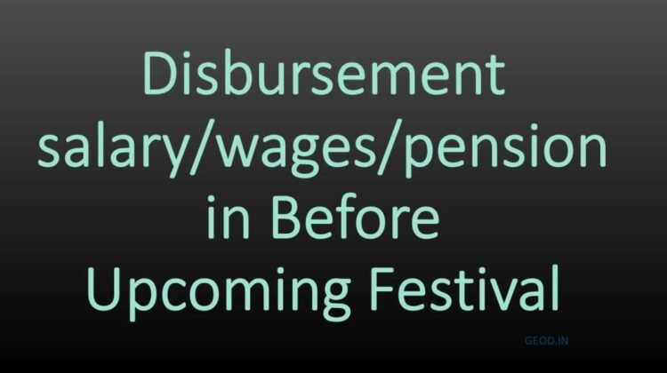 Disbursement salary/wages/pension in Before Upcoming Festival