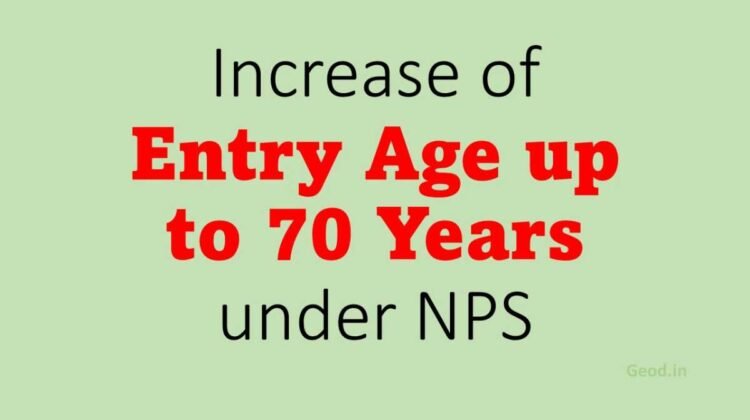 Increase of Entry Age up to 70 Years under NPS