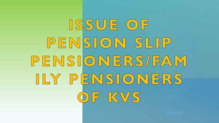 Issue of Pension Slip Pensioners/Family Pensioners of KVS