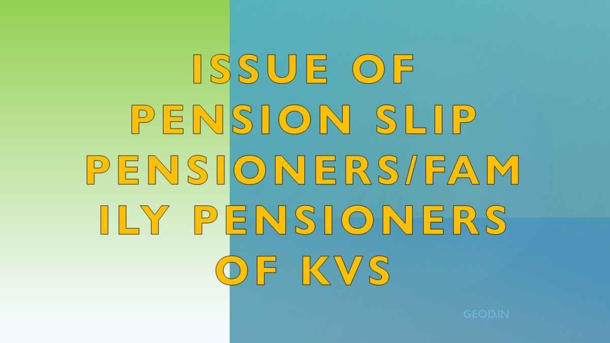 Issue of Pension Slip Pensioners/Family Pensioners of KVS