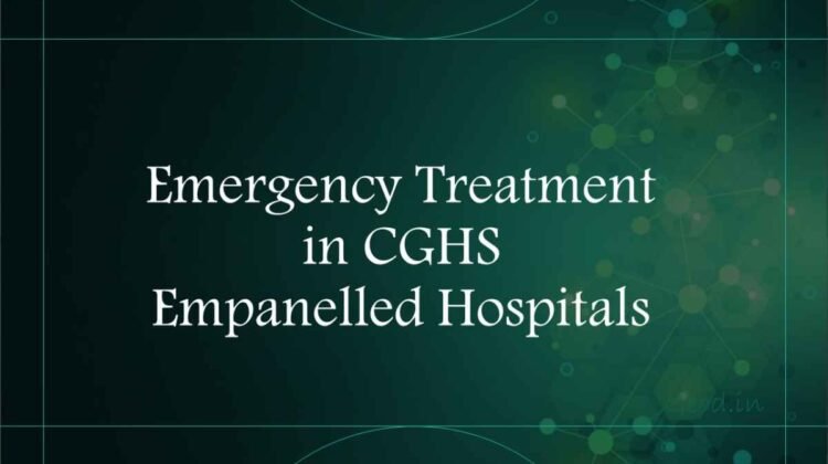 Emergency Treatment in CGHS Empanelled Hospitals
