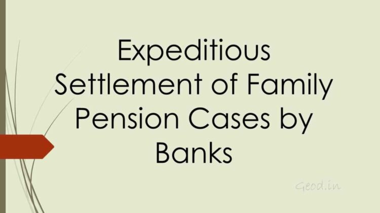 Expeditious settlement of family pension cases by banks