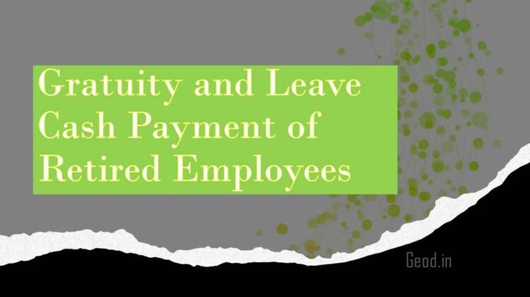Gratuity and Leave Cash Payment of Retired Employees