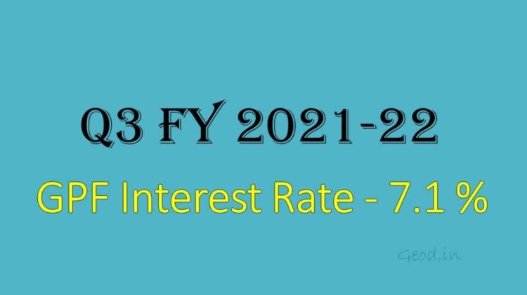 GPF Interest Rate - Q3 FY 2021-22 is 7.1 %