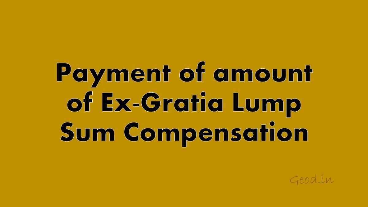Payment Of Amount Of Ex Gratia Lump Sum Compensation