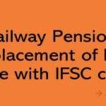 Railway Pension: Replacement of BSR code with IFSC code