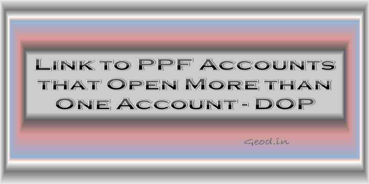 Link To PPF Accounts That Open More Than One Account – DOP